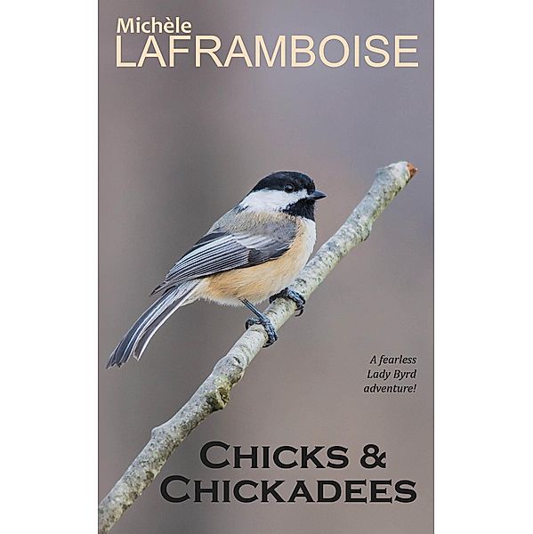 Chicks & Chickadees (Bold and Birding) / Bold and Birding, Michèle Laframboise