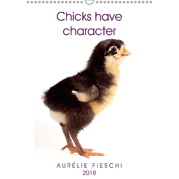 Chicks have character (Wall Calendar 2018 DIN A3 Portrait), Aurélie Fieschi