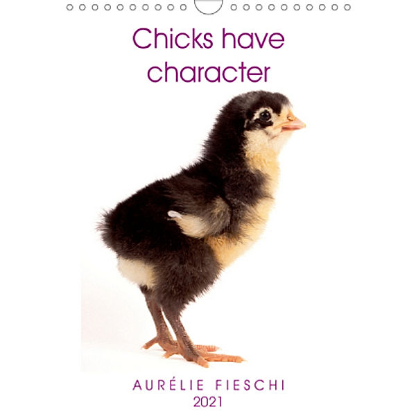 Chicks have character (Wall Calendar 2021 DIN A4 Portrait), Aurélie Fieschi
