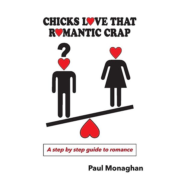 Chicks Love That Romantic Crap / chicks love that romantic crap, Paul R Monaghan