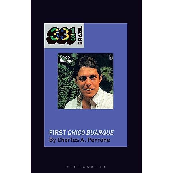 Chico Buarque's First Chico Buarque / 33 1/3 Brazil, Charles A. Perrone