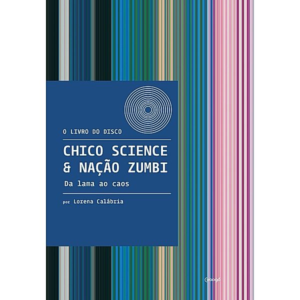 Chico Science & Nação Zumbi - Da lama ao caos / O livro do disco, Lorena Calábria