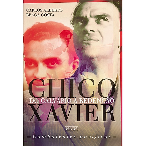 Chico Xavier - Do calvário à redenção, Carlos Alberto Braga Costa