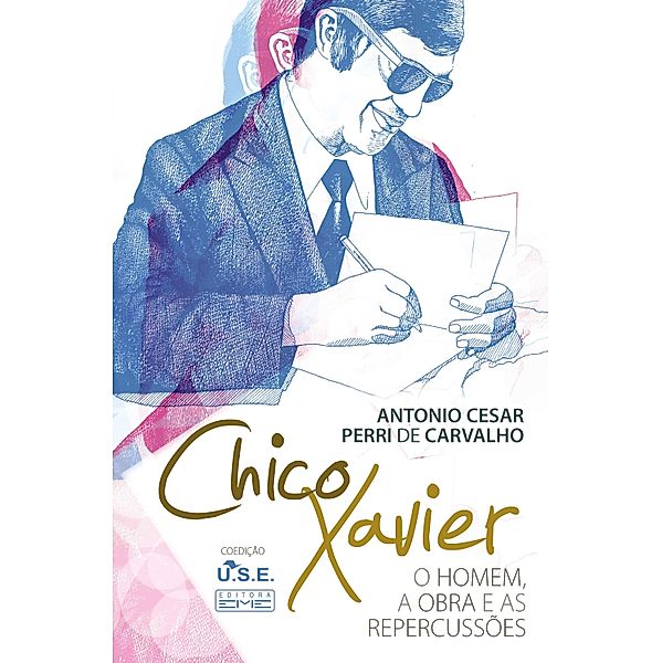 Chico Xavier - O homem a obra e as repercussões, Antonio César Perri de Carvalho