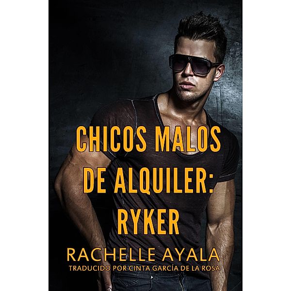 Chicos Malos de Alquiler: Ryker, Rachelle Ayala