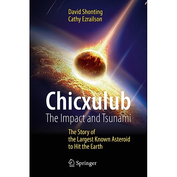 Chicxulub: The Impact and Tsunami / Springer Praxis Books, David Shonting, Cathy Ezrailson