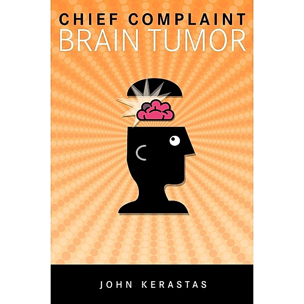 Chief Complaint: Brain Tumor / Sunstone Press, John Kerastas
