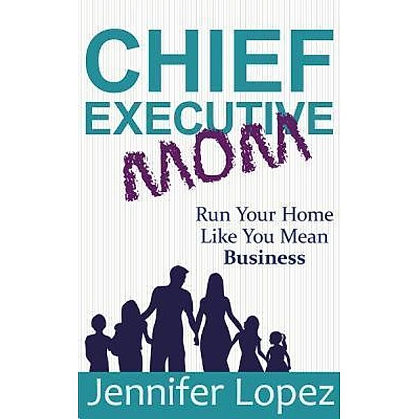 Chief Executive Mom / This Functional Family, LLC, Jennifer L. Lopez