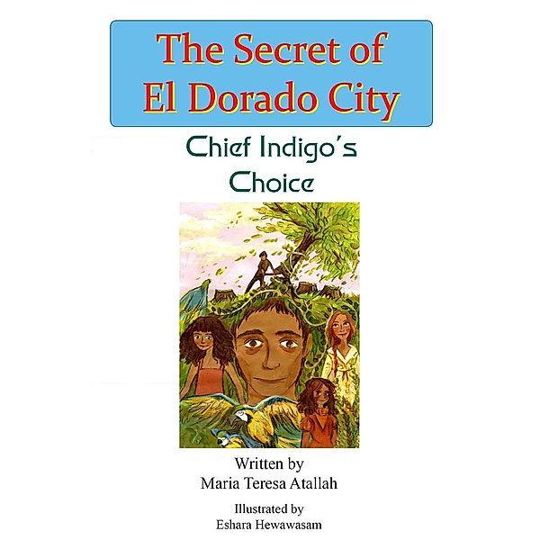 Chief Indigo's Choice / The Secret of El Dorado City, Maria Teresa Atallah