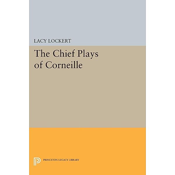 Chief Plays of Corneille / Princeton Legacy Library Bd.2342, Pierre Corneille