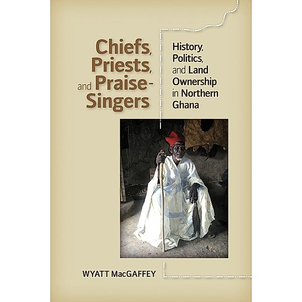 Chiefs, Priests, and Praise-Singers, Wyatt Macgaffey