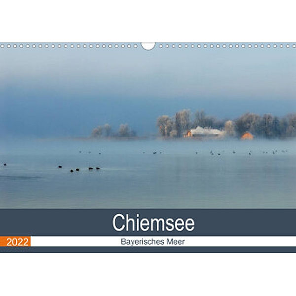 Chiemsee - Bayerisches Meer (Wandkalender 2022 DIN A3 quer), J. R. Bogner