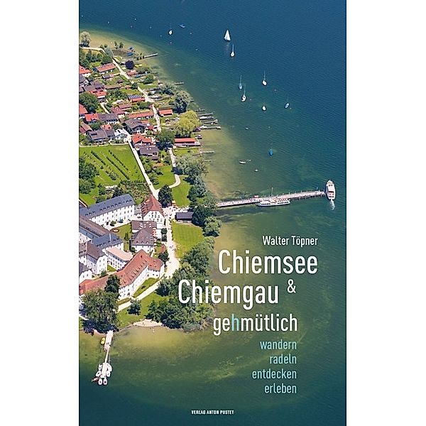 Chiemsee & Chiemgau gehmütlich, Walter Töpner