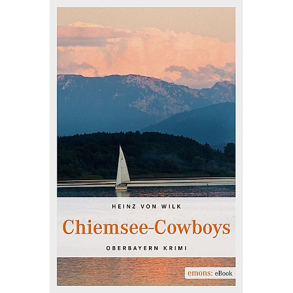 Chiemsee-Cowboys / Oberbayern Krimi, Heinz von Wilk