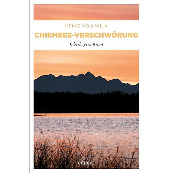 Chiemsee-Verschwörung / Oberbayern Krimi, Heinz von Wilk