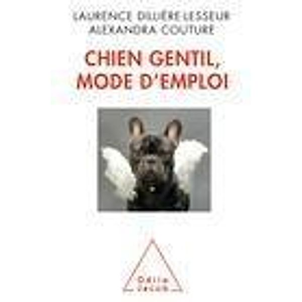 Chien gentil, mode d'emploi, Dilliere-Lesseur Laurence Dilliere-Lesseur