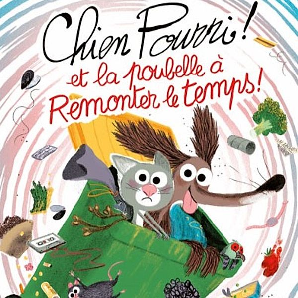 Chien Pourri et la poubelle à remonter le temps !, Marc Boutavant, Colas Gutman