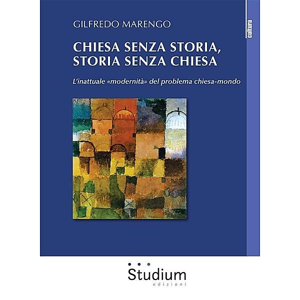 Chiesa senza storia, storia senza chiesa, Gilfredo Marengo