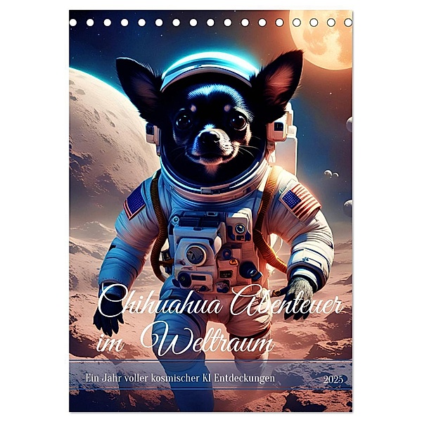Chihuahua Abenteuer im Weltraum (Tischkalender 2025 DIN A5 hoch), CALVENDO Monatskalender, Calvendo, Katharina Stachanczyk