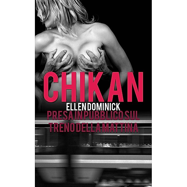 Chikan, presa in pubblico sul treno della mattina, Ellen Dominick