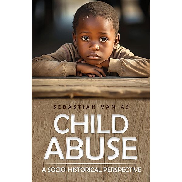 Child Abuse - A Socio-historical Perspective, Sebastian van As