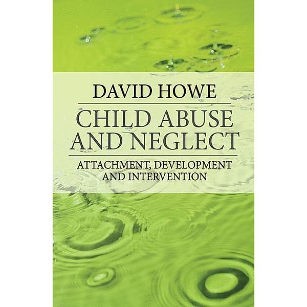 Child Abuse and Neglect: Attachment, Development and Intervention, David Howe