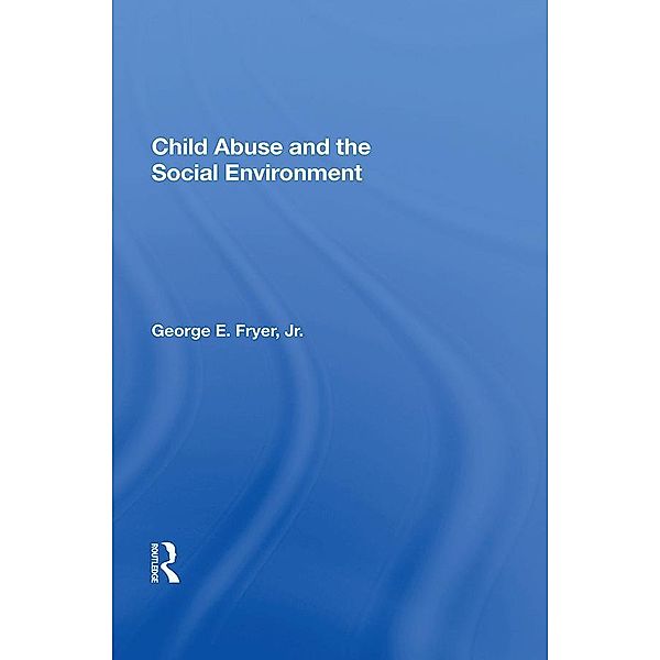 Child Abuse and the Social Environment, George E. Fryer