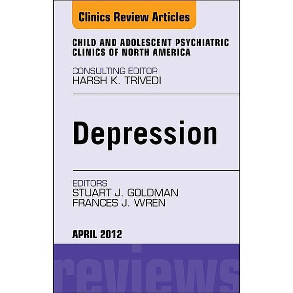 Child and Adolescent Depression, An Issue of Child and Adolescent Psychiatric Clinics of North America, Stuart J. Goldman, Frances J Wren