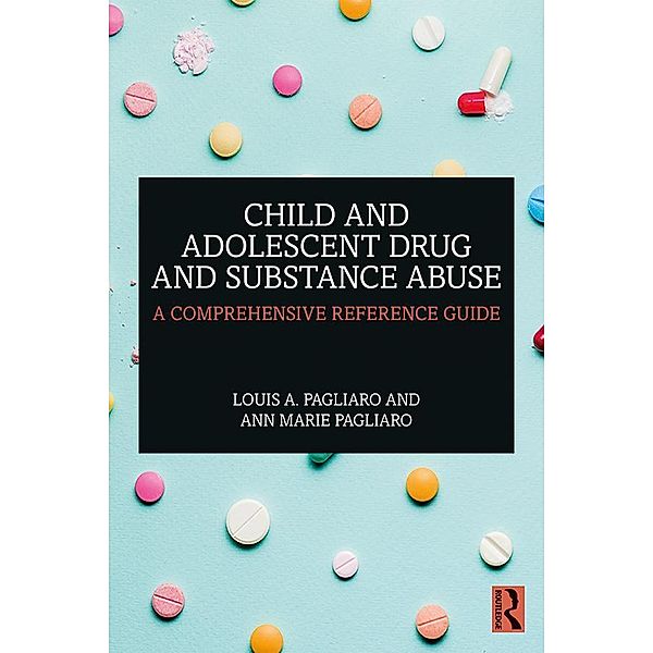 Child and Adolescent Drug and Substance Abuse, Louis A. Pagliaro, Ann Marie Pagliaro