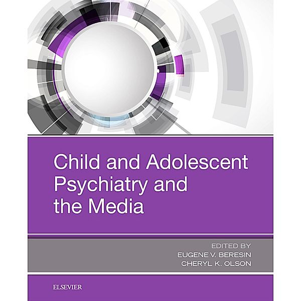 Child and Adolescent Psychiatry and the Media, Eugene V. Beresin, Cheryl K. Olson