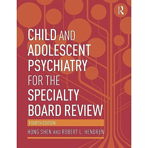 Child and Adolescent Psychiatry for the Specialty Board Review, Hong Shen, Robert L. Hendren