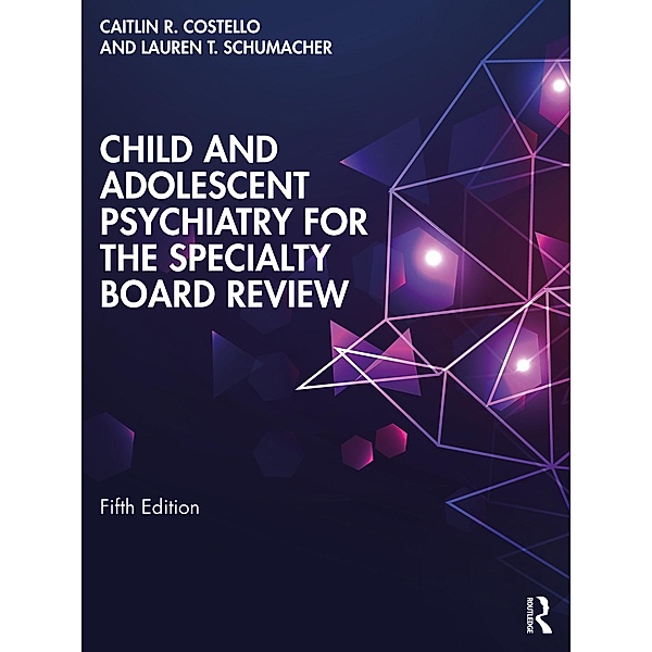 Child and Adolescent Psychiatry for the Specialty Board Review, Caitlin R. Costello, Lauren T. Schumacher