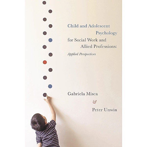 Child and Adolescent Psychology for Social Work and Allied Professions, Gabriela Misca, Peter Unwin