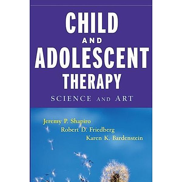 Child and Adolescent Therapy, Jeremy P. Shapiro, Robert D. Friedberg, Karen K. Bardenstein