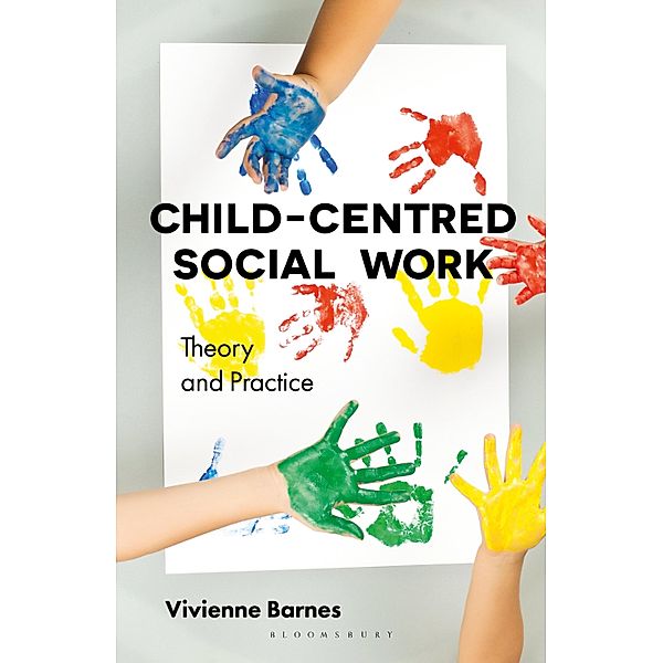 Child-Centred Social Work: Theory and Practice, Vivienne Barnes