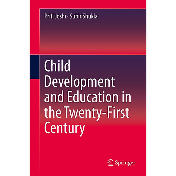 Child Development and Education in the Twenty-First Century, Priti Joshi, Subir Shukla