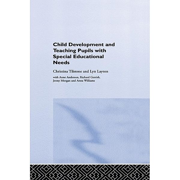 Child Development and Teaching Pupils with Special Educational Needs, Anne Anderson, Richard Gerrish, Lyn Layton, Jenny Morgan, Christina Tilstone, Anna Williams