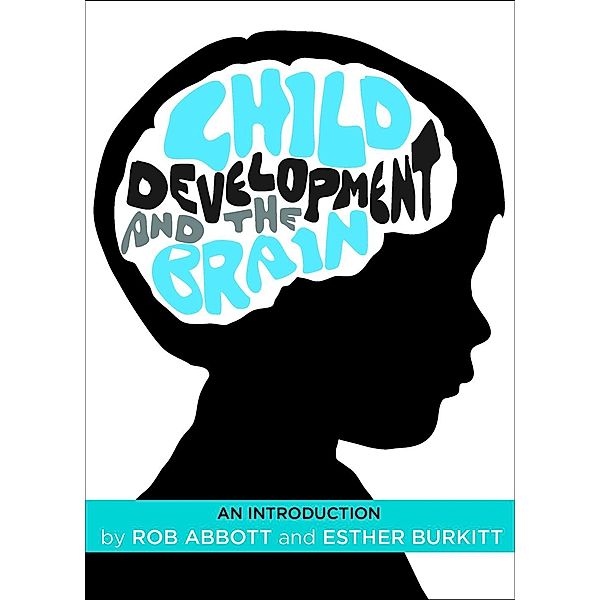 Child Development and the Brain / Policy Press, Rob Abbott, Esther Burkitt