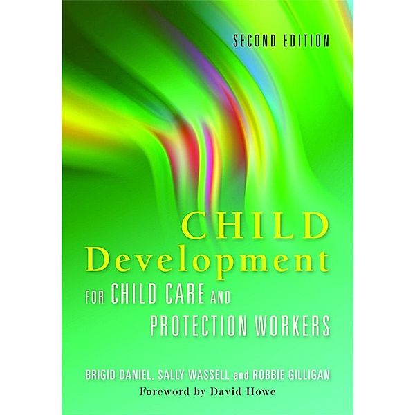 Child Development for Child Care and Protection Workers, Brigid Daniel, Sally Wassell, Robbie Gilligan