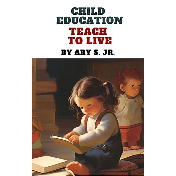 Child Education Teach to Live, Ary S.