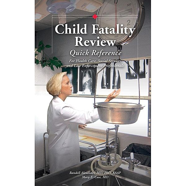 Child Fatality Review Quick Reference, Randell Alexander, Mary E. Case