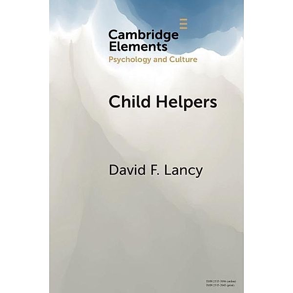 Child Helpers / Elements in Psychology and Culture, David F. Lancy