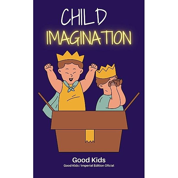 Child Imagination (Good Kids, #1) / Good Kids, Good Kids