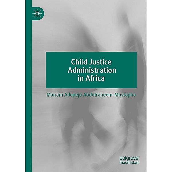 Child Justice Administration in Africa, Mariam Adepeju Abdulraheem-Mustapha