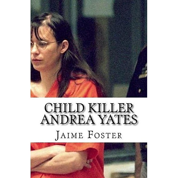 Child Killer Andrea Yates, Jaime Foster