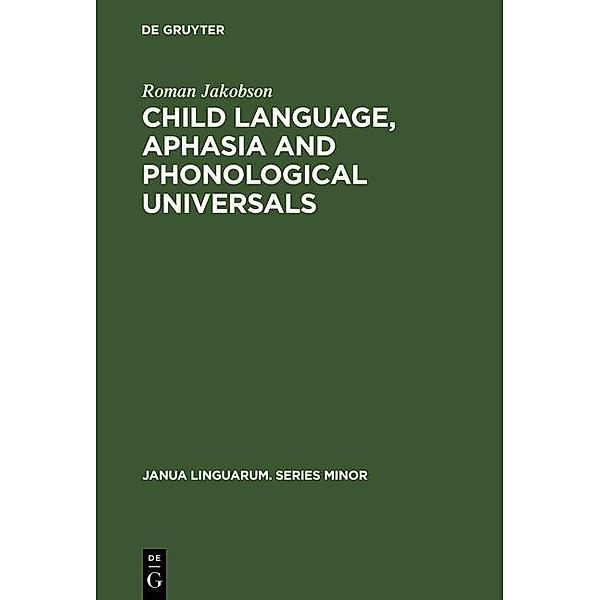 Child Language, Aphasia and Phonological Universals / Janua Linguarum. Series Minor Bd.72, Roman Jakobson
