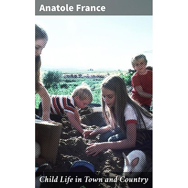 Child Life in Town and Country, Anatole France