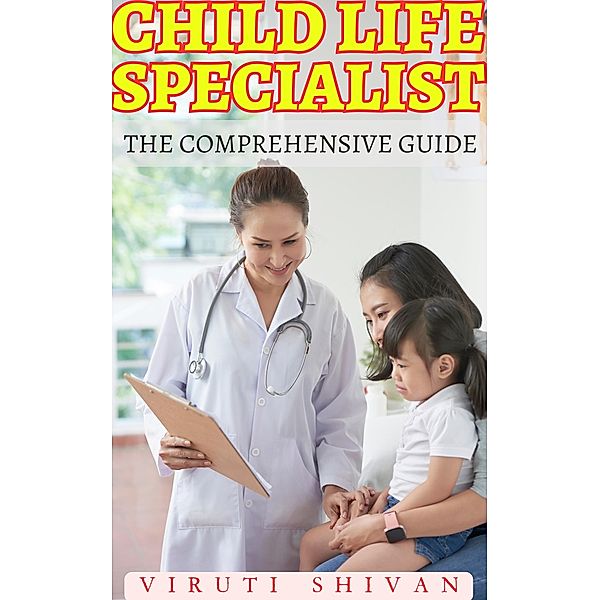 Child Life Specialist - The Comprehensive Guide (Vanguard Professionals) / Vanguard Professionals, Viruti Shivan