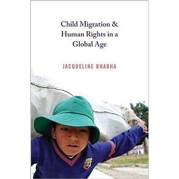 Child Migration and Human Rights in a Global Age, Jacqueline Bhabha