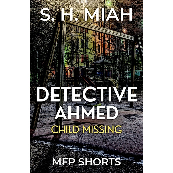 Child Missing (Private Detective Ahmed Mystery Short Stories) / Private Detective Ahmed Mystery Short Stories, S. H. Miah